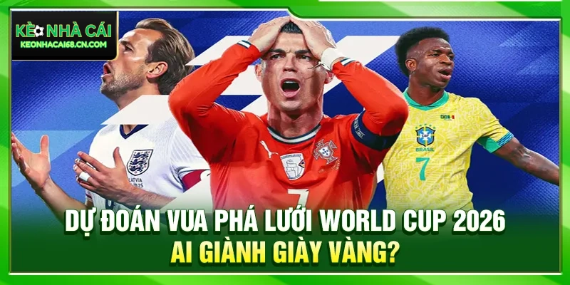 Dự Đoán Vua Phá Lưới World Cup 2026: Ai Giành Giày Vàng? 3 Dự Đoán Vua Phá Lưới World Cup 2026: Ai Giành Giày Vàng?