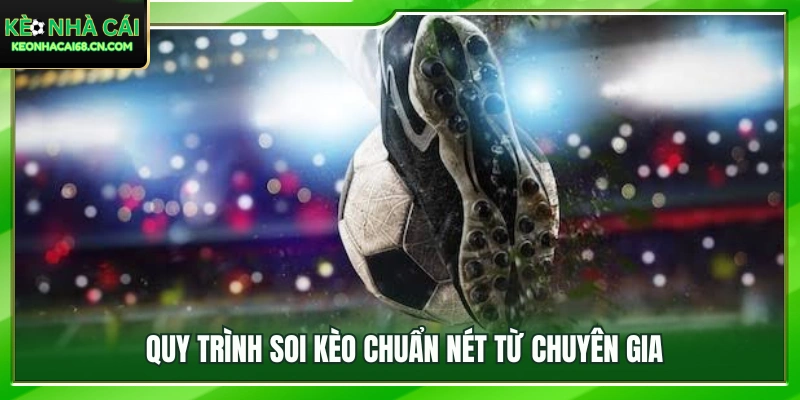 Các bước phân tích và soi kèo bóng đá chuyên nghiệp từ chuyên gia