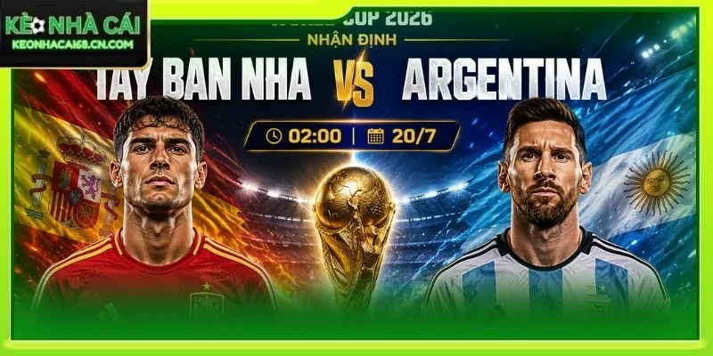 Nhận Định Tây Ban Nha Vs Argentina 02:00 Ngày 20/6/2026 - World Cup 1 Nhận Định Tây Ban Nha Vs Argentina